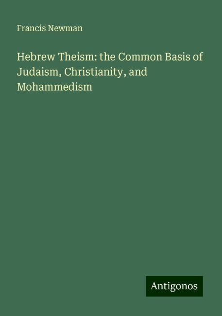 Hebrew Theism: the Common Basis of Judaism, Christianity, and Mohammedism