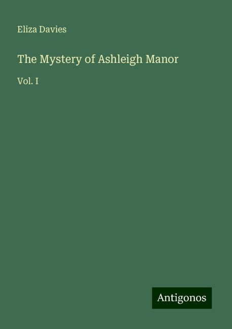 The Mystery of Ashleigh Manor: Vol. I