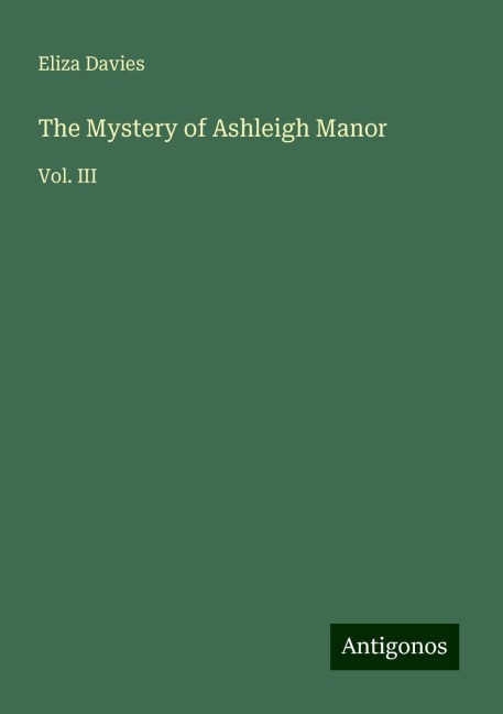 The Mystery of Ashleigh Manor: Vol. III