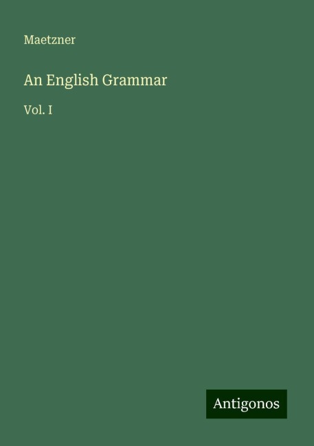 An English Grammar: Vol. I