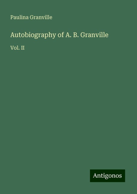 Autobiography of A. B. Granville: Vol. II