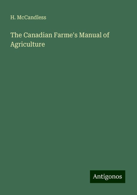 The Canadian Farmes Manual of Agriculture