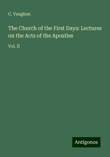 The Church of the First Days: Lectures on the Acts of the Apostles: Vol. II