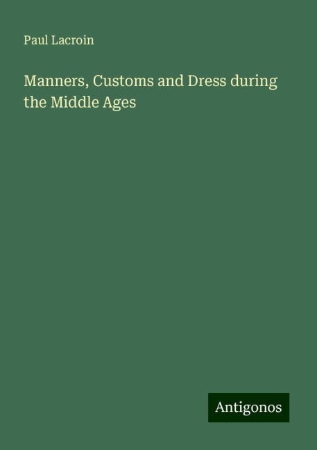 Manners, Customs and Dress during the Middle Ages
