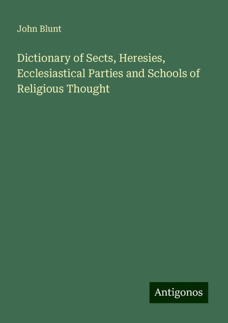 Dictionary of Sects, Heresies, Ecclesiastical Parties and Schools of Religious Thought