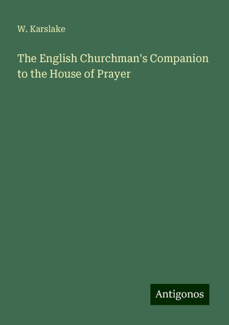 The English Churchmans Companion to the House of Prayer