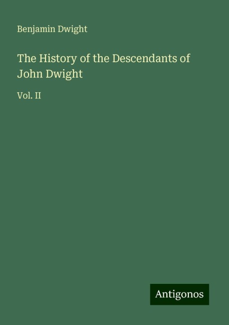 The History of the Descendants of John Dwight: Vol. II