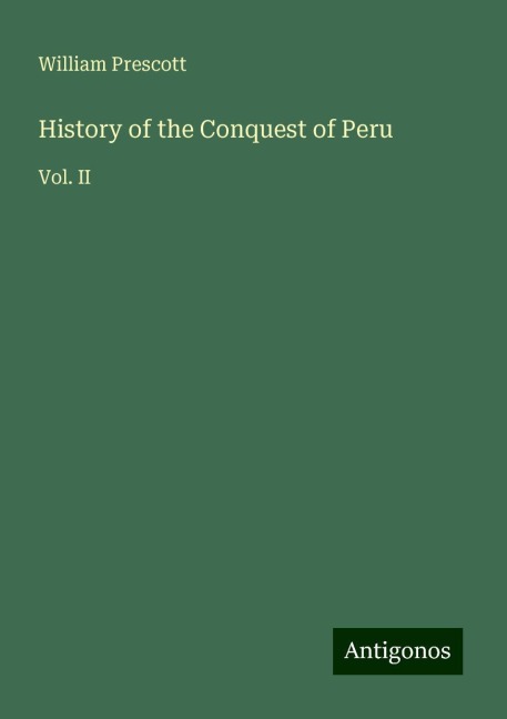 History of the Conquest of Peru: Vol. II