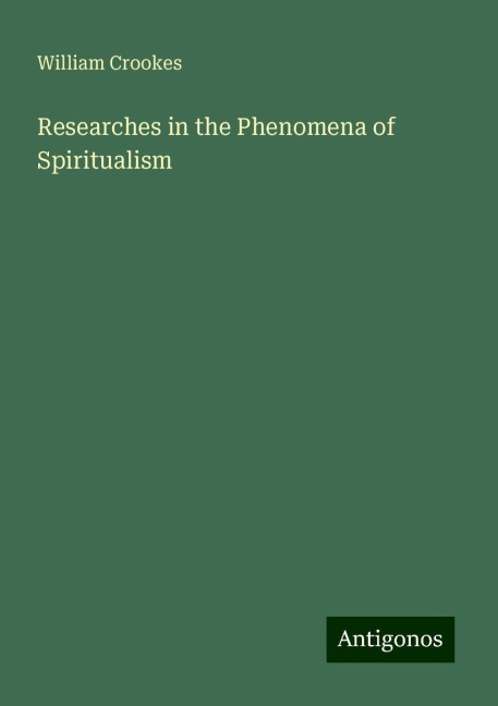Researches in the Phenomena of Spiritualism
