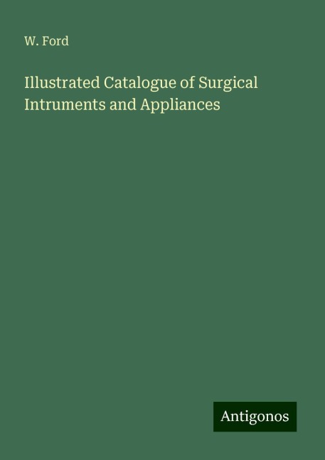 Illustrated Catalogue of Surgical Intruments and Appliances