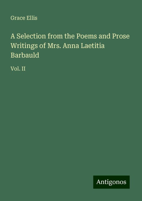 A Selection from the Poems and Prose Writings of Mrs. Anna Laetitia Barbauld: Vol. II