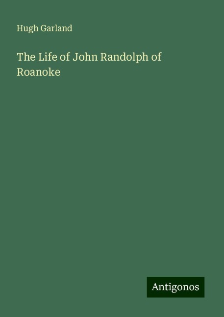 The Life of John Randolph of Roanoke