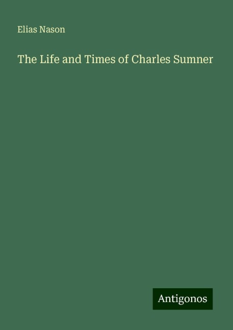 The Life and Times of Charles Sumner