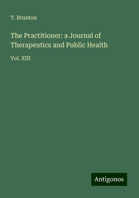 The Practitioner: a Journal of Therapeutics and Public Health: Vol. XIII