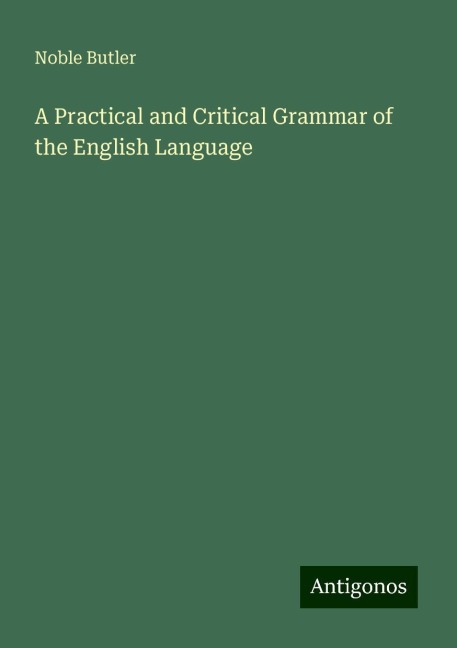 A Practical and Critical Grammar of the English Language