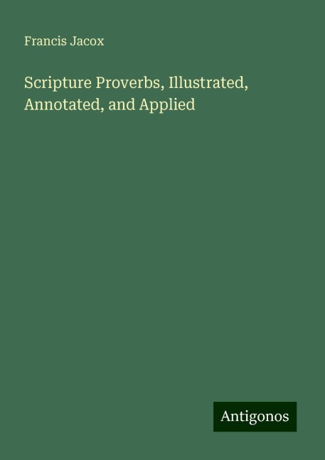 Scripture Proverbs, Illustrated, Annotated, and Applied