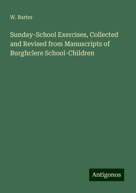 Sunday-School Exercises, Collected and Revised from Manuscripts of Burghclere School-Children