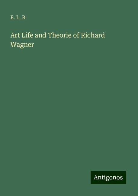 Art Life and Theorie of Richard Wagner