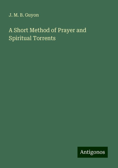 A Short Method of Prayer and Spiritual Torrents