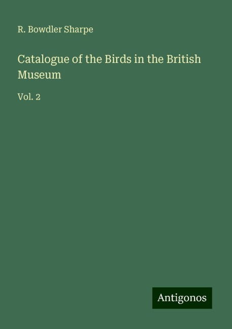 Catalogue of the Birds in the British Museum: Vol. 2
