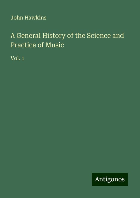 A General History of the Science and Practice of Music: Vol. 1