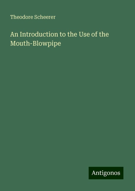 An Introduction to the Use of the Mouth-Blowpipe