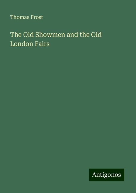 The Old Showmen and the Old London Fairs