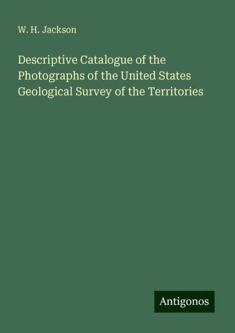 Descriptive Catalogue of the Photographs of the United States Geological Survey of the Territories