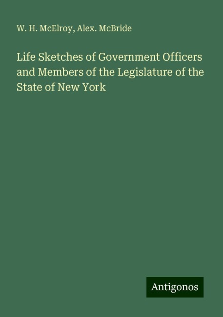 Life Sketches of Government Officers and Members of the Legislature of the State of New York