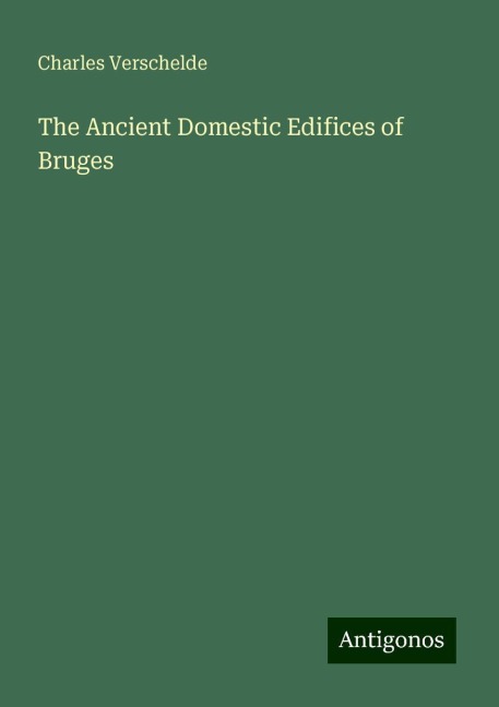 The Ancient Domestic Edifices of Bruges