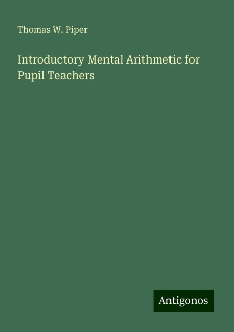 Introductory Mental Arithmetic for Pupil Teachers