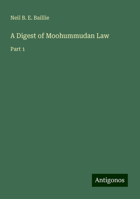 A Digest of Moohummudan Law: Part 1