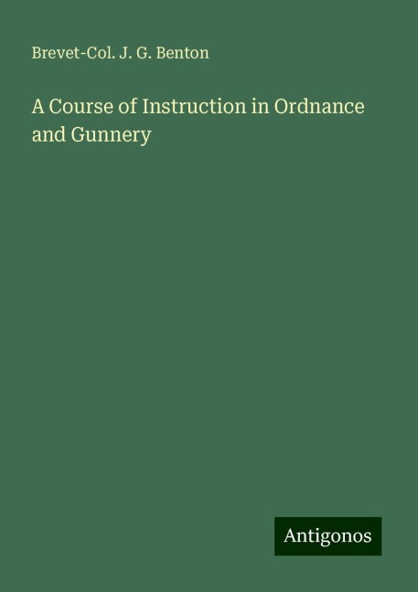 A Course of Instruction in Ordnance and Gunnery