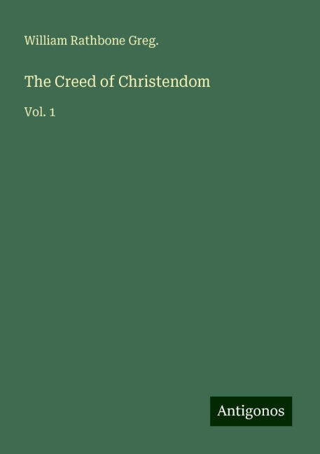 The Creed of Christendom: Vol. 1