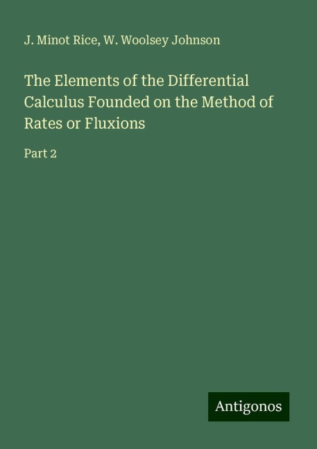The Elements of the Differential Calculus Founded on the Method of Rates or Fluxions: Part 2
