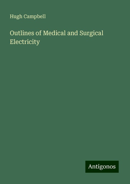 Outlines of Medical and Surgical Electricity