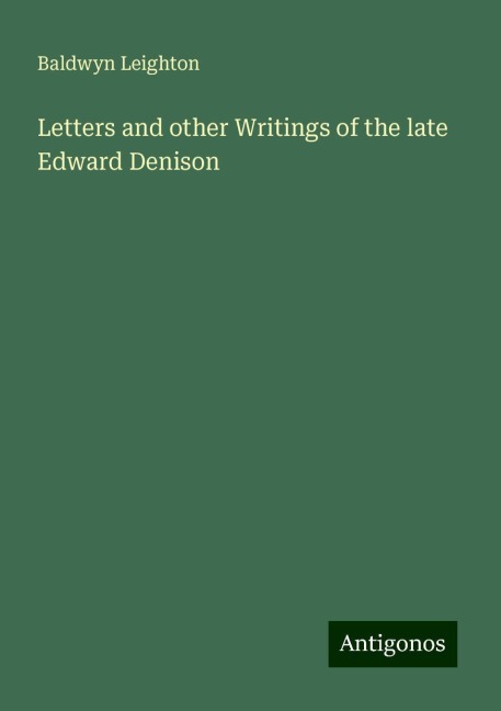 Letters and other Writings of the late Edward Denison