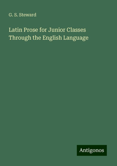 Latin Prose for Junior Classes Through the English Language