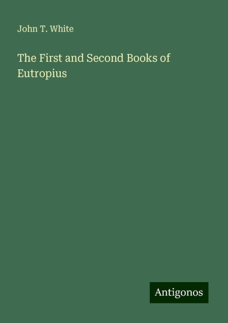 The First and Second Books of Eutropius