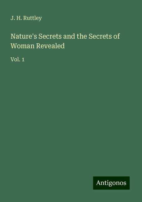 Natures Secrets and the Secrets of Woman Revealed: Vol. 1