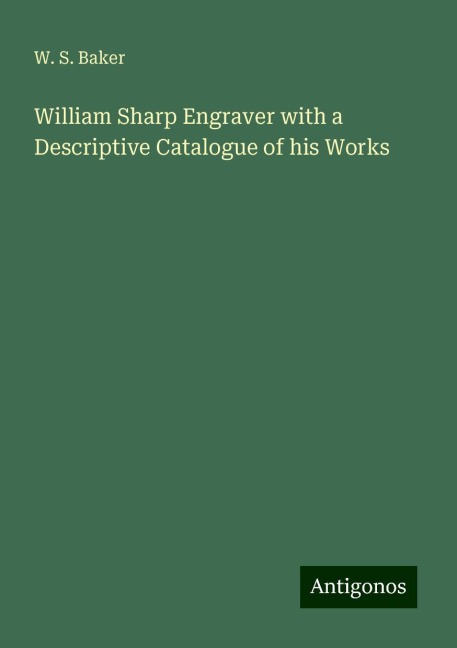 William Sharp Engraver with a Descriptive Catalogue of his Works