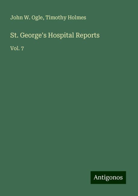 St. Georges Hospital Reports: Vol. 7