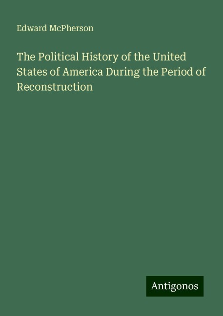The Political History of the United States of America During the Period of Reconstruction