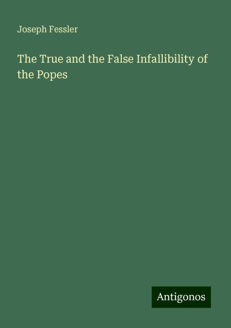The True and the False Infallibility of the Popes