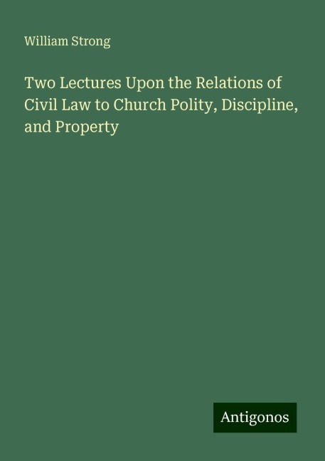 Two Lectures Upon the Relations of Civil Law to Church Polity, Discipline, and Property