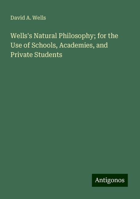 Wellss Natural Philosophy; for the Use of Schools, Academies, and Private Students
