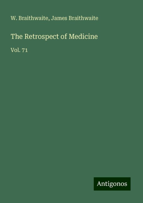 The Retrospect of Medicine: Vol. 71