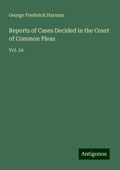 Reports of Cases Decided in the Court of Common Pleas: Vol. 24