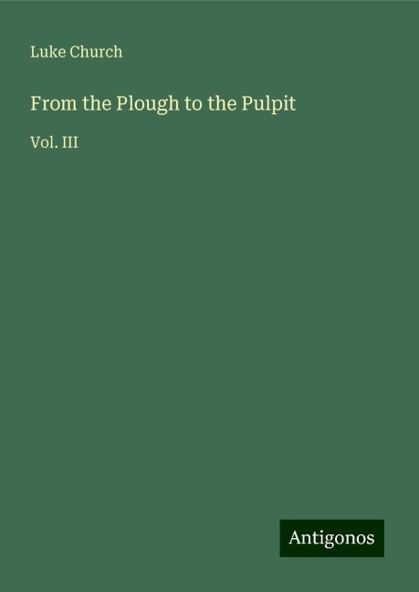 From the Plough to the Pulpit: Vol. III