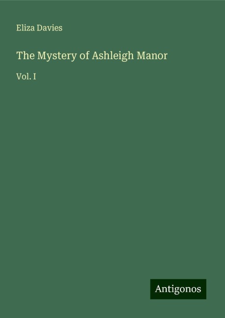 The Mystery of Ashleigh Manor: Vol. I